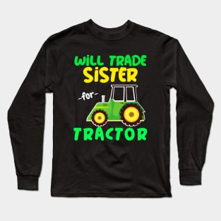 Will Trade Sister for Tractor - Funny Tractor Long Sleeve T-Shirt